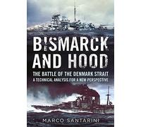 Bismarck and Hood: The Battle of the Denmark Strait: A Technical Analysis for a New Perspective