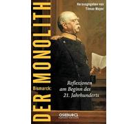 Bismarck: Der Monolith. Reflexionen zu Bismarck am Beginn des 21. Jahrhunderts