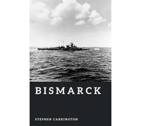 Bismarck: Germany’s Last Great Battleship