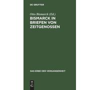 Bismarck in Briefen Von Zeitgenossen (Copertina rigida) Erbe Der Vergangenheit