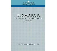 Bismarck: The Man & the Statesman: The Man & the Statesman, Vol. 2