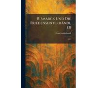 Bismarck Und Die Friedensunterhändler: 1871