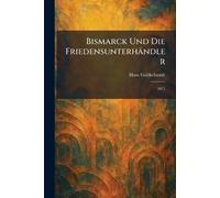 Bismarck Und Die Friedensunterhändler: 1871