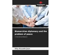 Bismarckian diplomacy and the problem of peace: in International Relations