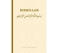 Bismillah Elegant Arabic Calligraphy Cover Islamic Lined Notebook - Quran Notes Journal - Productive Muslim Diary: Ramadan Gift for Muslim Women, Men and Kids - 120 Lined Pages - 6x9 Inches