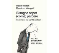 Bisogna saper (come) perdere. Come nasce una sconfitta elettorale