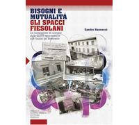 Bisogni e mutualità. Gli spacci fiesolani. La cooperazione di consumo dalle società ottocentesche alle fusioni del Novecento