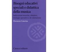 Bisogni educativi speciali e didattica della musica. Indicazioni teoriche, obiettivi, strategie operative e di valutazione