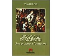 Bisogno di maestri. Una proposta formativa - Di Chio Vito
