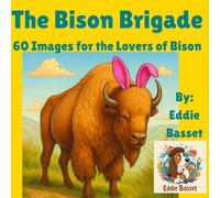 Bison Brigade: 60 Images for the Lovers of Bison: A Quirky and Creative Journey with the Gentlemen and Ladies of the Great Plains