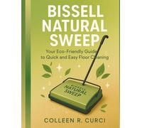 BISSELL NATURAL SWEEP: Your Eco-Friendly Guide to Quick and Easy Floor Cleaning