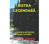 BISTRA LEGENDARĂ: LEGENDE ȘI MITURI DIN MUNȚII APUSENI