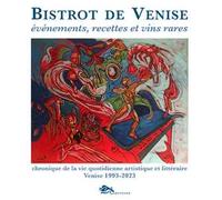 Bistrot de Venise. Evénements, recettes et vin rares. Chronique de la vie quotidiane artistiche et littéraire Venise 1993-2023