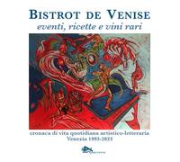 Bistrot de Venise. Eventi, ricette e vini vari. Cronaca quotidiana artisti...