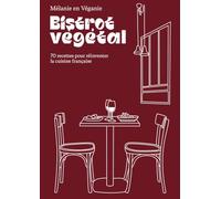 Bistrot végétal: 70 recettes pour réinventer la cuisine française