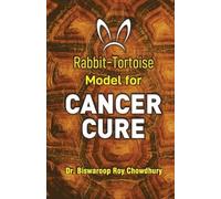 Biswaroop Roy Chowdhury Rabbit-Tortoise Model for Cancer Cure (Tascabile)