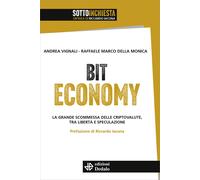 Bit Economy. La grande scommessa delle criptovalute, tra libertà e specula...