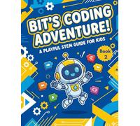 Bit Learns to Code - Fun Programming for Kids (Line-Art STEM Coloring Adventure for Ages 6 -11): “Learn Sequencing, Loops, Conditions & Functions Through Coloring - Screen-Free Coding for Smart Kids”