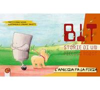 Bit. Storie di un piccolo robot. Ediz. illustrata