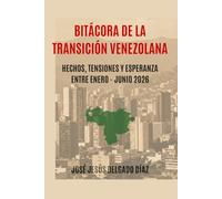 BITACORA DE LA TRANSICION VENEZOLANA.: HECHOS, TENSIONES,Y ESPERANZA. ENTRE ENERO-- JUNIO 2026.