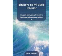 Bitácora de mi Viaje Interior: Diario para la Sanación y Crecimiento Emocional: Un espacio seguro para expresar emociones, abrazar cambios y cultivar amor propio día a día