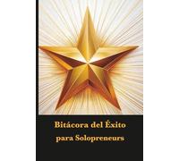 Bitácora del Éxito para Solopreneurs: Registra tus logros diarios y haz crecer tu negocio paso a paso.