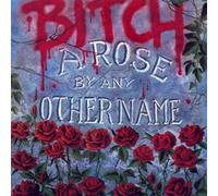 Bitch - A Rose By Any Other Name