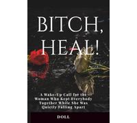 Bitch, Heal!: A Wake-Up Call for the Woman Who Kept Everybody Together While She Was Quietly Falling Apart