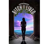 Bitch I Lived: A Double Lung Transplant Story