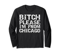 Bitch Please I'm from Chicago Funny Citazione Gag Gift Chicago Maglia a Manica