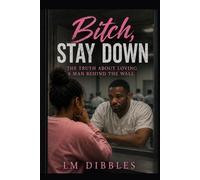 Bitch, Stay down: The Truth About Loving a Man Behind the Wall