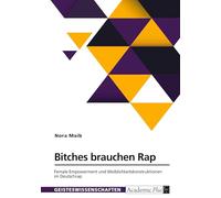 Bitches brauchen Rap. Female Empowerment und Weiblichkeitskonstruktionen im Deutschrap