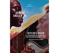 Bitches brew. Il capolavoro di Miles Davis che ha rivoluzionato il jazz