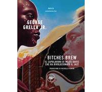 Bitches brew. Il capolavoro di Miles Davis che ha rivoluzionato il jazz