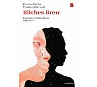 Bitches brew. La musica di di Miles Davis 1967-1970 - Merlin Enrico, Rizza...