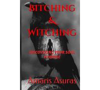 Bitching & Witching: Discovering Your Soul Purpose