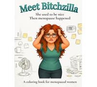 Bitchzilla: She Used to be Nice. Then Menopause Happened.