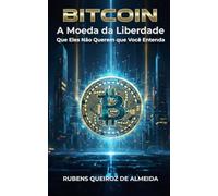 Bitcoin: A Moeda da Liberdade Que Eles Não Querem que Você Entenda