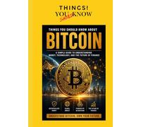 BITCOIN: A Simple Guide to Understanding Money, Technology, and the Future of Finance