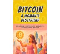 Bitcoin: A Woman’s Best Friend: Taking Control of Your Money, Your Future, and Your Freedom