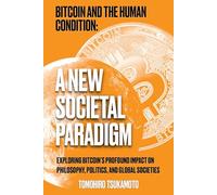 Bitcoin and the Human Condition: A New Societal Paradigm