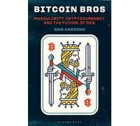 Bitcoin Bros: Masculinity, Cryptocurrency, and the Future of Men