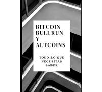 Bitcoin, bullrun y altcoins: Todo lo que necesitas saber