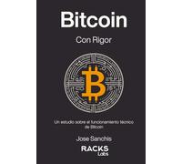 Bitcoin con Rigor: Un estudio sobre el funcionamiento técnico de Bitcoin