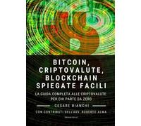Bitcoin, criptovalute, blockchain spiegate facili. La guida completa alle criptovalute per chi parte da zero