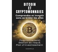 Bitcoin & cryptomonnaies : comprendre et investir sans se brûler les ailes.: fonctionnement, gestion du risque et plan d’investissement.