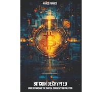 Bitcoin Decrypted: Understanding The Digital Currency Revolution