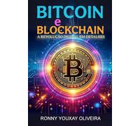 BITCOIN E BLOCKCHAIN: A Revolução Digital em Detalhes