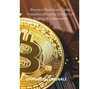 Bitcoin e Blockchain: Guida Completa all'Analisi Tecnica e al Trading di Criptovalute