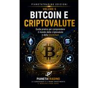 Bitcoin e Criptovalute: Guida pratica per comprendere il mondo delle criptovalute e della blockchain